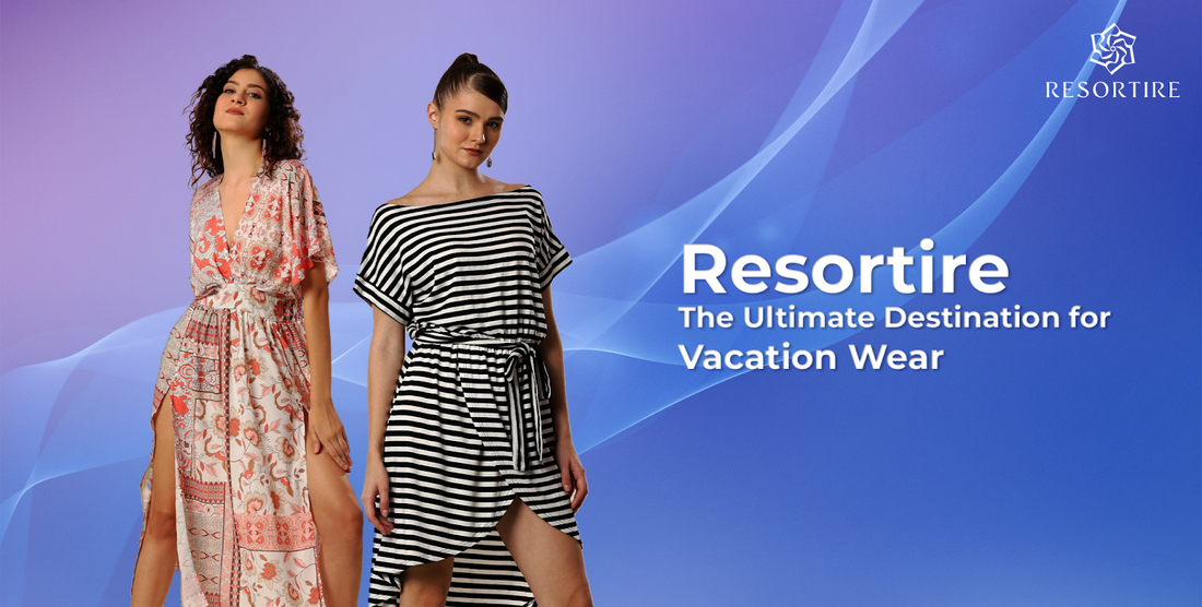 Resortire: The Ultimate Destination for Vacation Wear