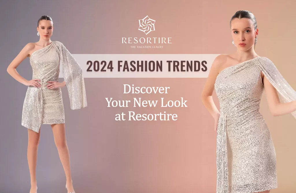 2024 Fashion Trends: Discover Your New Look at Resortire