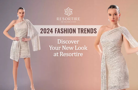 2024 Fashion Trends: Discover Your New Look at Resortire