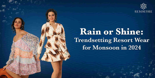 Rain or Shine: Trendsetting Resort Wear for Monsoon in 2024