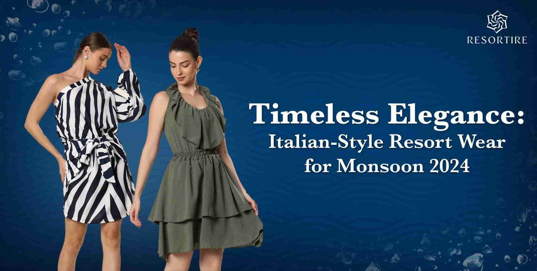 Timeless Elegance: Italian-Style Resort Wear for Monsoon 2024