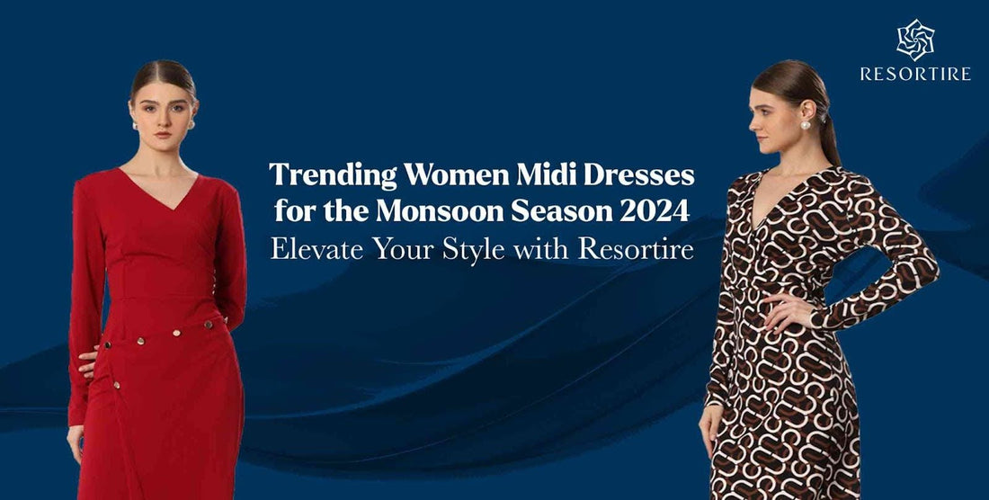 Trending Women Midi Dresses for the Monsoon Season 2024: Elevate Your Style with Resortire