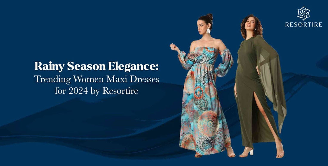 Rainy Season Elegance: Trending Women Maxi Dresses for 2024 by Resortire